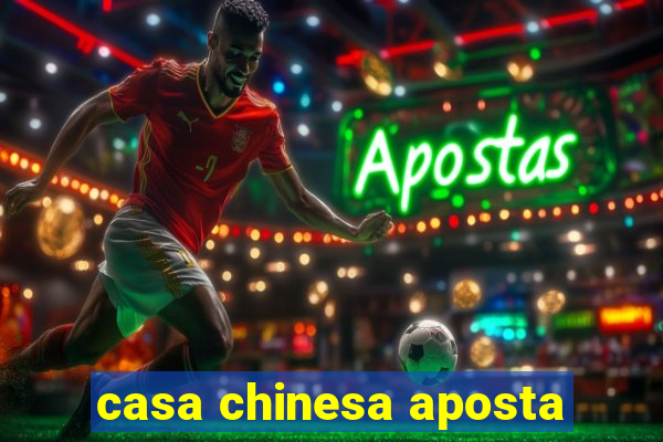 casa chinesa aposta